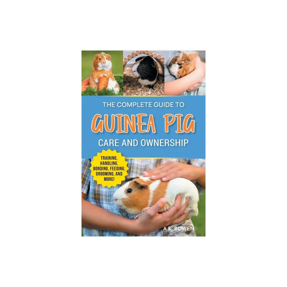 Lp Media Inc The Complete Guide to Guinea Pig Care and Ownership - by A K  Bowen (Paperback) | The Market Place