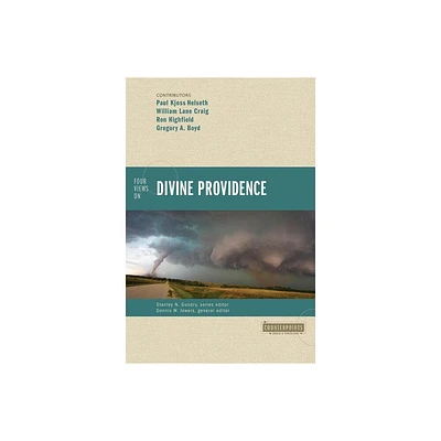 Four Views on Divine Providence - (Counterpoints: Bible and Theology) by William Lane Craig & Ron Highfield & Gregory A Boyd & Paul Kjoss Helseth