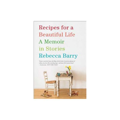 Recipes for a Beautiful Life - by Rebecca Barry (Paperback)