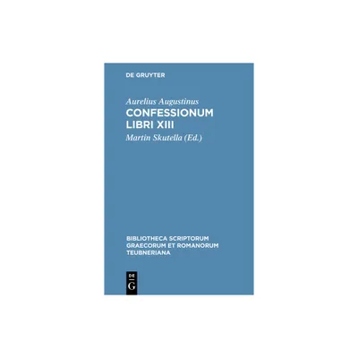 Confessionum Libri XIII - (Bibliotheca Scriptorum Graecorum Et Romanorum Teubneriana) by Aurelius Augustinus (Hardcover)