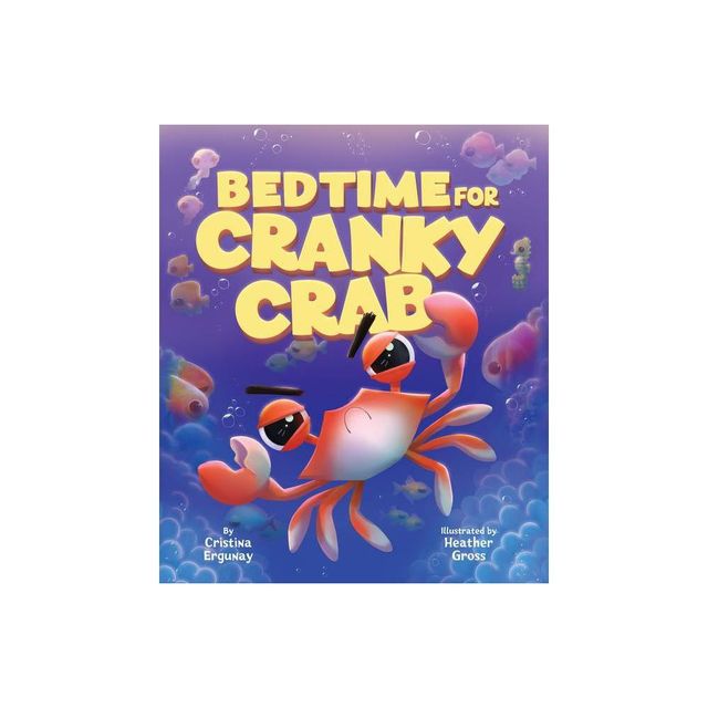 Bedtime for Cranky Crab - by Cristina Ergunay (Board Book)