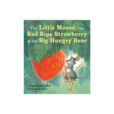 The Little Mouse, the Red Ripe Strawberry, and the Big Hungry Bear Board Book - by Audrey Wood