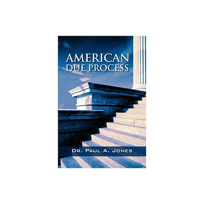 American Due Process - by Paul a Jones (Paperback)