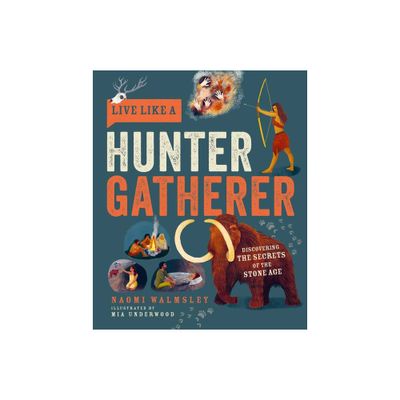 Live Like a Hunter Gatherer - by Naomi Walmsley (Hardcover)