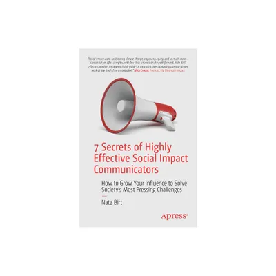 7 Secrets of Highly Effective Social Impact Communicators - by Nate Birt (Paperback)