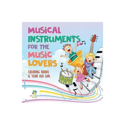 Musical Instruments for the Music Lovers Coloring Books 6 Year Old Girl - by Educando Kids (Paperback)