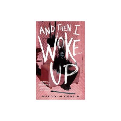 And Then I Woke Up - by Malcolm Devlin (Paperback)