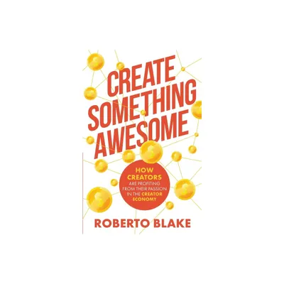 Create Something Awesome - (Creator Economy Insider) by Roberto Blake (Paperback)