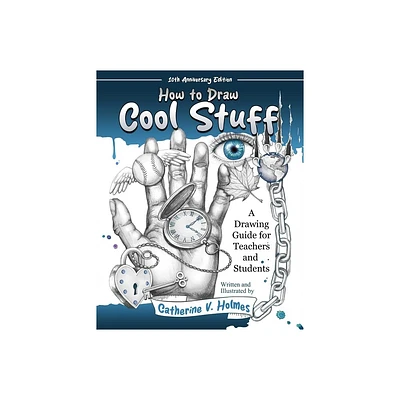 How to Draw Cool Stuff: A Drawing Guide for Teachers and Students - by Catherine V Holmes (Paperback)