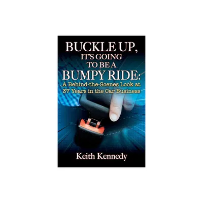 Buckle Up, Its Going to Be a Bumpy Ride - by Keith Kennedy (Paperback)