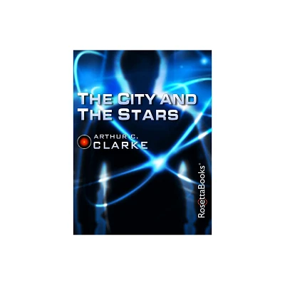 The City and the Stars - (Arthur C. Clarke Collection) by Arthur C Clarke (Paperback)