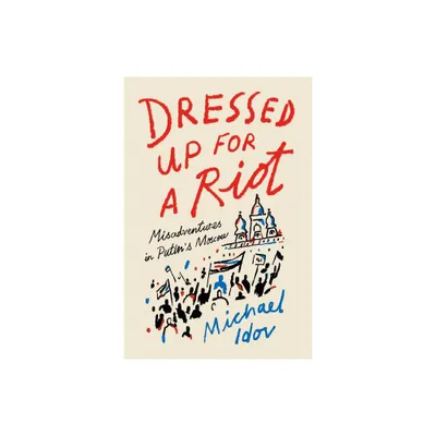 Dressed Up for a Riot - by Michael Idov (Paperback)