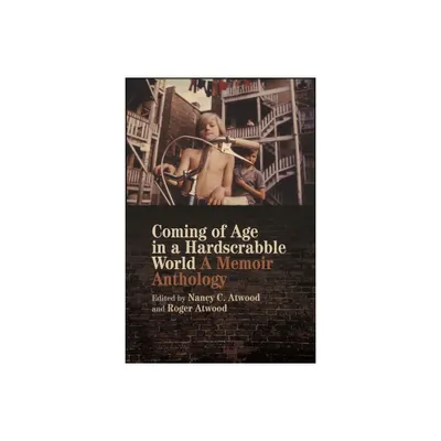 Coming of Age in a Hardscrabble World - by Nancy C Atwood & Roger Atwood (Paperback)