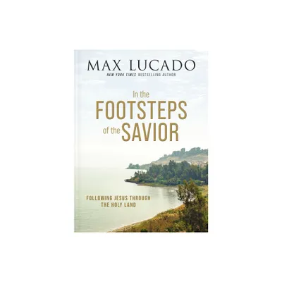 In the Footsteps of the Savior - by Max Lucado (Hardcover)