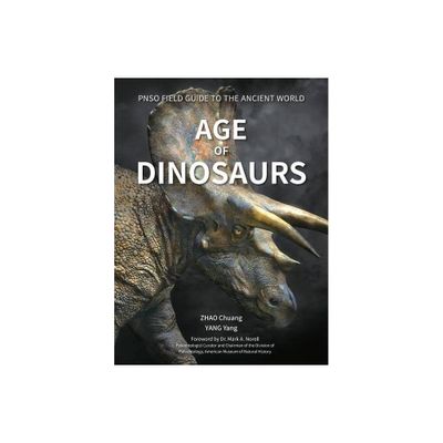 Age of Dinosaurs - (Pnso Field Guide to the Ancient World) by Yang Yang (Hardcover)