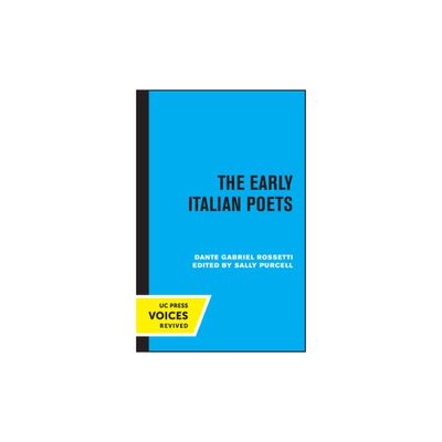 The Early Italian Poets - by Dante Gabriel Rossetti (Paperback)