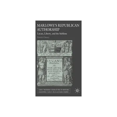 Marlowes Republican Authorship - (Early Modern Literature in History) by P Cheney (Hardcover)