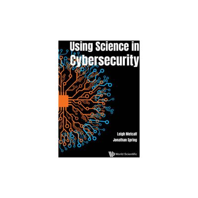 Using Science in Cybersecurity - by Leigh Barnes Metcalf & Jonathan M Spring (Hardcover)