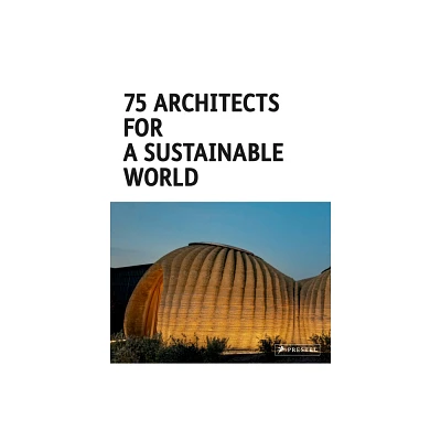 75 Architects for a Sustainable World - by Agata Toromanoff (Hardcover)