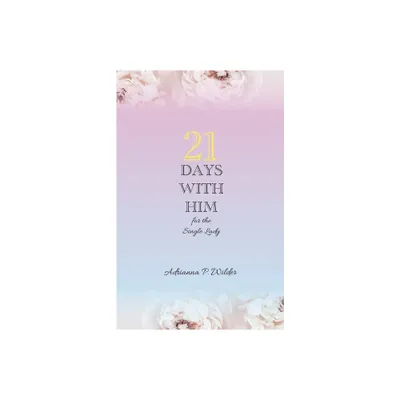 21 Days with Him - by Adrianna P Wilder (Paperback)