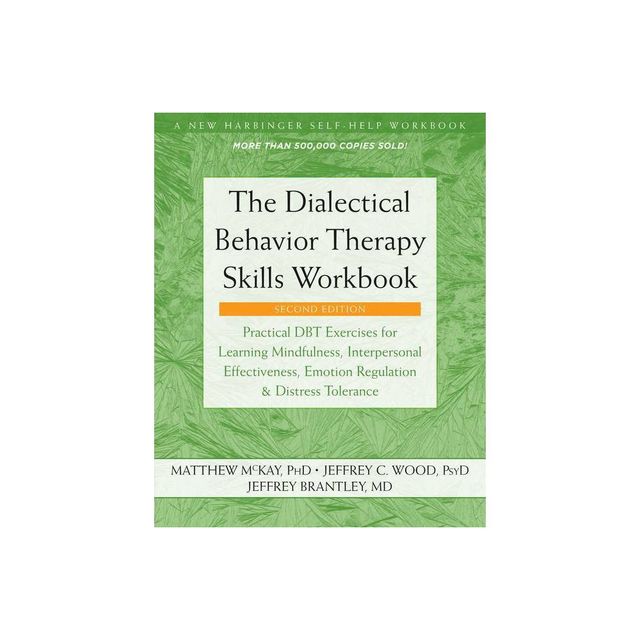 The Dialectical Behavior Therapy Skills Workbook - 2nd Edition by Matthew McKay & Jeffrey C Wood & Jeffrey Brantley (Paperback)