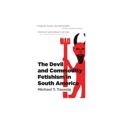 The Devil and Commodity Fetishism in South America - 30th Edition by Michael T Taussig (Paperback)