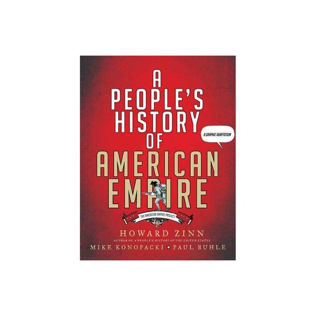 Peoples History of American Empire - (American Empire Project) by Howard Zinn & Mike Konopacki & Paul Buhle (Paperback)