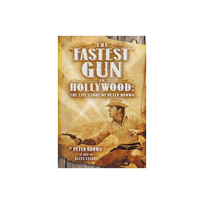 The Fastest Gun in Hollywood - by Peter Brown (Paperback)