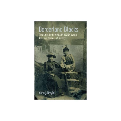 Borderland Blacks - (Antislavery, Abolition, and the Atlantic World) by Dann J Broyld (Hardcover)