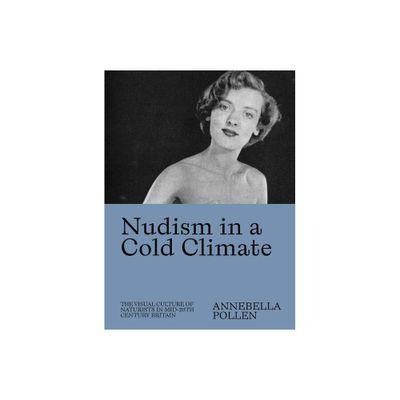 Nudism in a Cold Climate - by Annebella Pollen (Paperback)