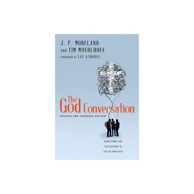 The God Conversation - by J P Moreland & Tim Muehlhoff (Paperback)