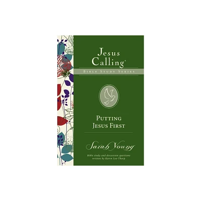 Putting Jesus First - (Jesus Calling Bible Studies) by Sarah Young (Paperback)