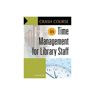 Crash Course in Time Management for Library Staff - by Brenda Hough (Paperback)