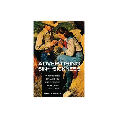 Advertising Sin and Sickness - by Pamela E Pennock (Hardcover)