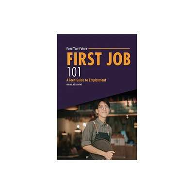 First Job 101 - (Fund Your Future) by Nicholas Suivski (Paperback)