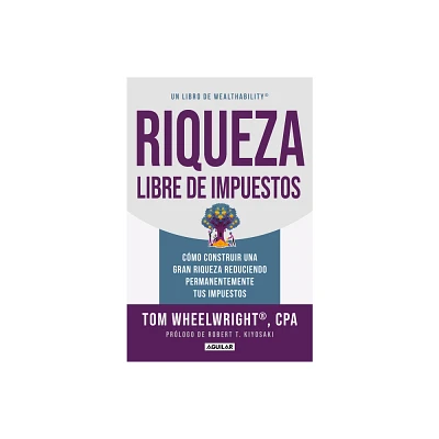 Riqueza Libre de Impuestos: Cmo Construir Una Gran Riqueza Reduciendo Permanent Emente Tus Impuestos/ Tax-Free Wealth: How to Build Massive Wealth