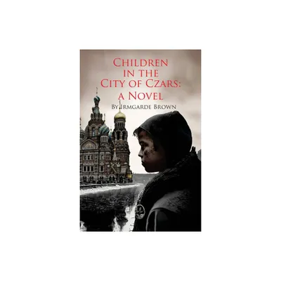 Children in the City of Czars - by Irmgarde Brown (Paperback)