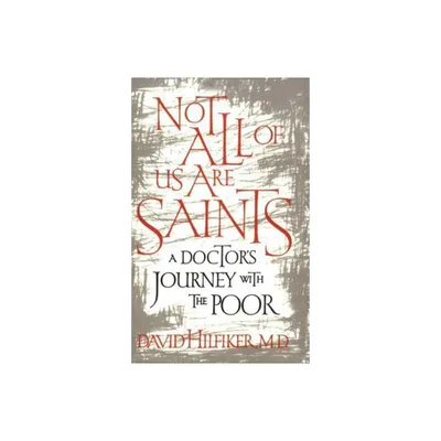 Not All of Us Are Saints - by David Hilfiker (Paperback)