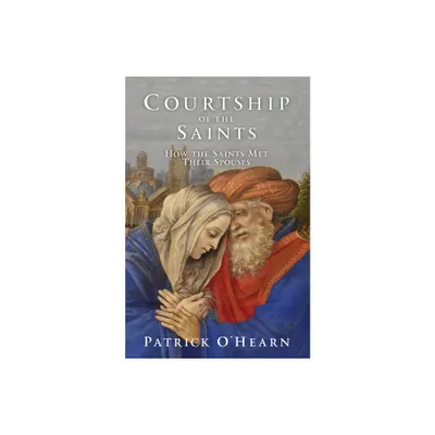 Courtship of the Saints - by Patrick OHearn (Hardcover)