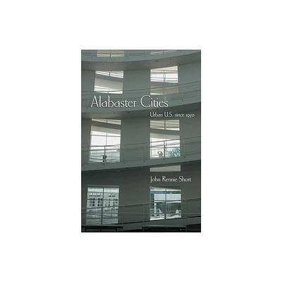 Alabaster Cities - (Space, Place and Society) by John Short (Hardcover)