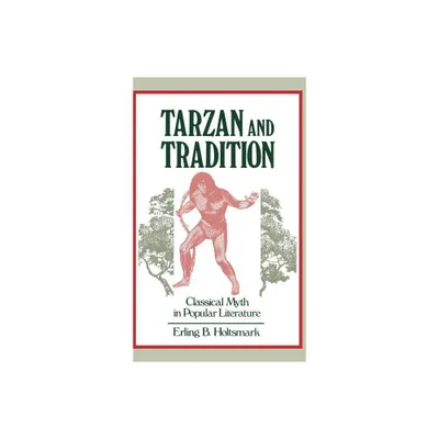 Tarzan and Tradition - (Contributions to the Study of Popular Culture) by Erling B Holtsmark (Hardcover)