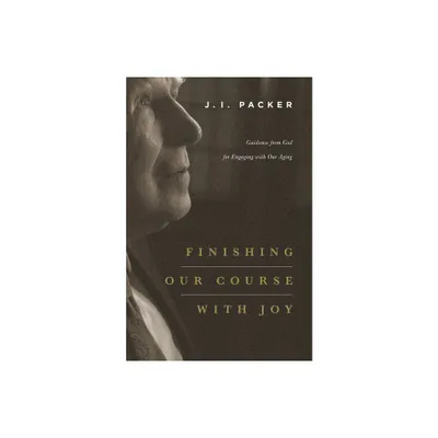 Finishing Our Course with Joy - by J I Packer (Paperback)