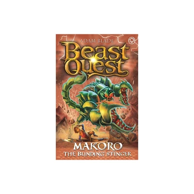 Beast Quest: Makoro the Blinding Stinger - by Adam Blade (Paperback)