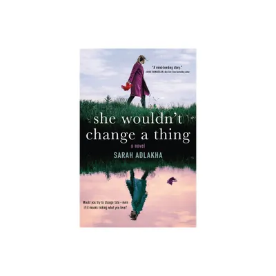 She Wouldnt Change a Thing - by Sarah Adlakha (Paperback)