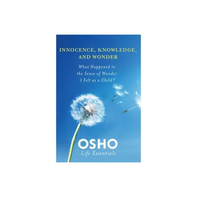 Innocence, Knowledge, and Wonder - (Osho Life Essentials) by Osho (Paperback)