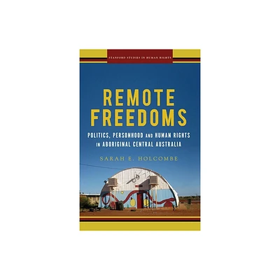 Remote Freedoms - (Stanford Studies in Human Rights) by Sarah E Holcombe (Hardcover)