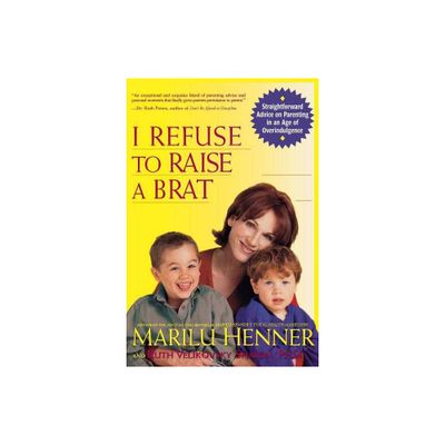 I Refuse to Raise a Brat - by Ruth Velikovsky Sharon & Marilu Henner (Paperback)