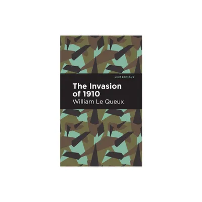 The Invasion of 1910 - (Mint Editions (Military Narratives and Nonfiction)) by William Le Queux (Hardcover)