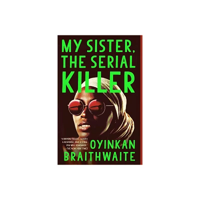 My Sister, The Serial Killer - By Oyinkan Braithwaite ( Paperback )