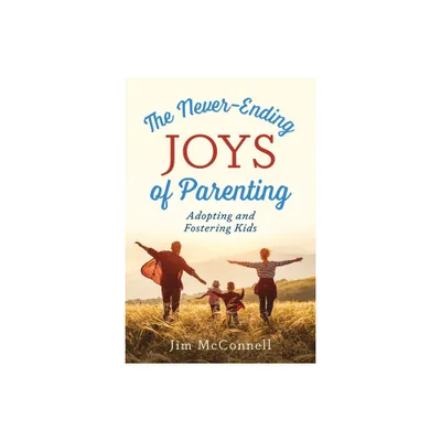 The Never-Ending Joys of Parenting - by Jim McConnell (Paperback)